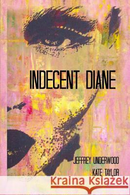 Indecent Diane Jeffrey Underwood Kate Taylor 9781492789871 Createspace - książka