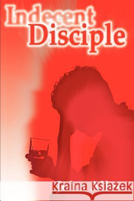Indecent Disciple John Allen 9780595163236 Writers Club Press - książka