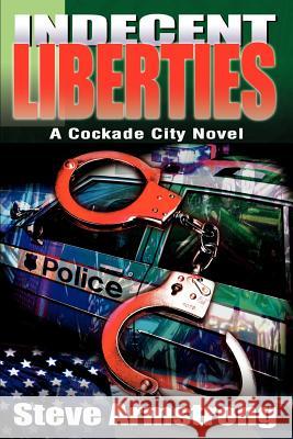 Indecent Liberties: A Cockade City Novel Armstrong, Stephen K. 9780595227006 Writers Club Press - książka