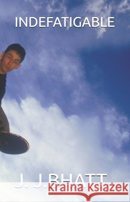 Indefatigable J J Bhatt 9798870616933 Independently Published - książka