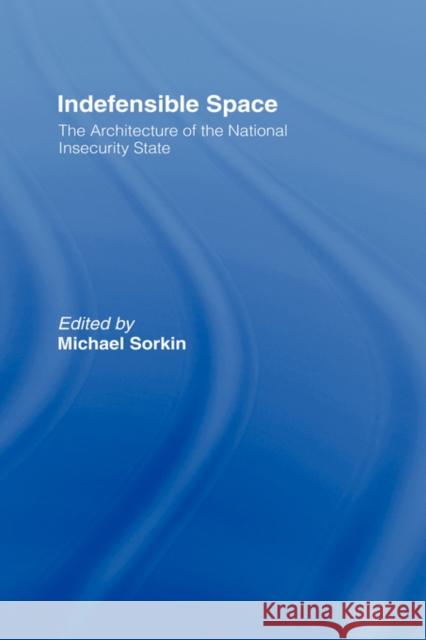 Indefensible Space: The Architecture of the National Insecurity State Sorkin, Michael 9780415953672 Routledge - książka