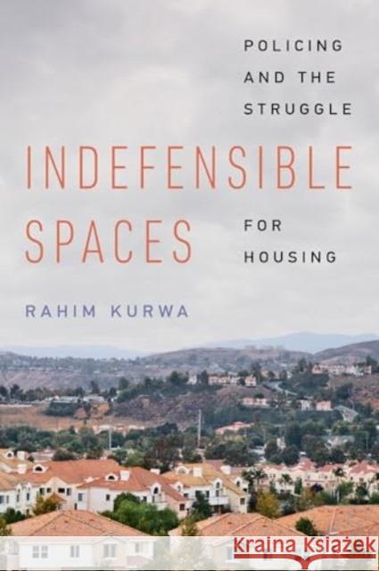 Indefensible Spaces: Policing and the Struggle for Housing Rahim Kurwa 9780520401754 University of California Press - książka