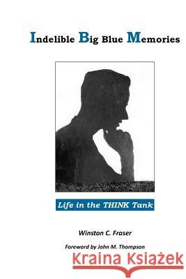 Indelible Big Blue Memories: Life in the THINK Tank Fraser, Winston C. 9780995084230 Winston Fraser Consulting Inc. - książka