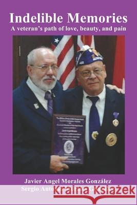 Indelible Memories: A veteran's path of love, beauty and pain Sergio Antonio Morales González, Javier Angel Morales González 9798754061750 Independently Published - książka