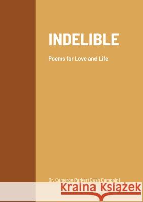 Indelible: Poems for love and life Cameron Cash Campain Parker Caleb Jamal 9781716241055 Lulu.com - książka