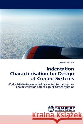 Indentation Characterisation for Design of Coated Systems Jonathan Tuck 9783848438365 LAP Lambert Academic Publishing - książka