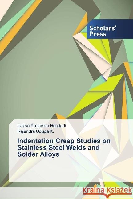 Indentation Creep Studies on Stainless Steel Welds and Solder Alloys Handadi, Udaya Prasanna; Udupa K., Rajendra 9783639715347 Scholar's Press - książka