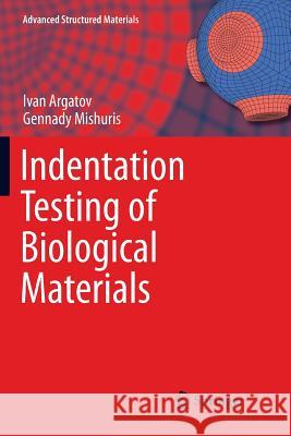 Indentation Testing of Biological Materials Ivan Argatov Gennady Mishuris 9783030087241 Springer - książka