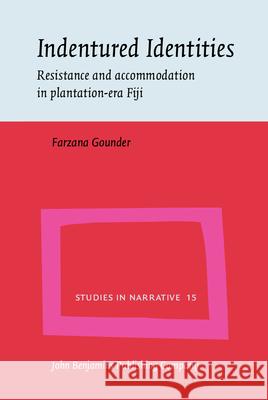 Indentured Identities: Resistance and Accommodation in Plantation-era Fiji Farzana Gounder   9789027226556 John Benjamins Publishing Co - książka