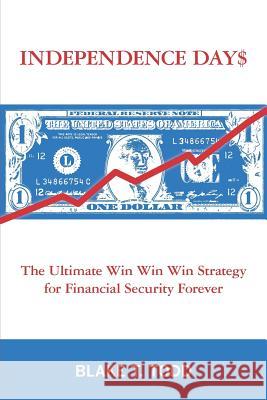 Independence Day$: The Ultimate Win Win Win Strategy for Financial Security Forever Blake T. Todd 9781439219072 Booksurge Publishing - książka