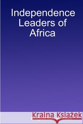 Independence Leaders of Africa Editor Bridgette Kasuka 9781300693567 Lulu.com - książka
