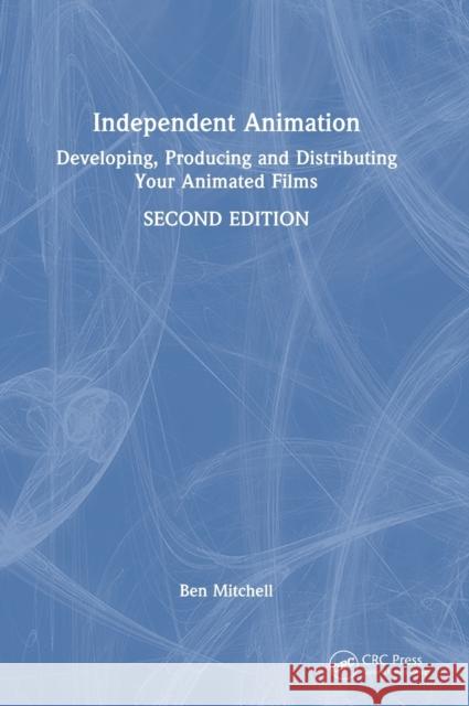 Independent Animation: Developing, Producing and Distributing Your Animated Films Mitchell, Ben 9781032103112 Taylor & Francis Ltd - książka