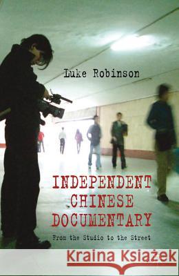 Independent Chinese Documentary: From the Studio to the Street Robinson, L. 9780230298293 Palgrave MacMillan - książka