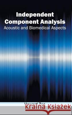 Independent Component Analysis: Acoustic and Biomedical Aspects Howard Zea 9781632403032 Clanrye International - książka