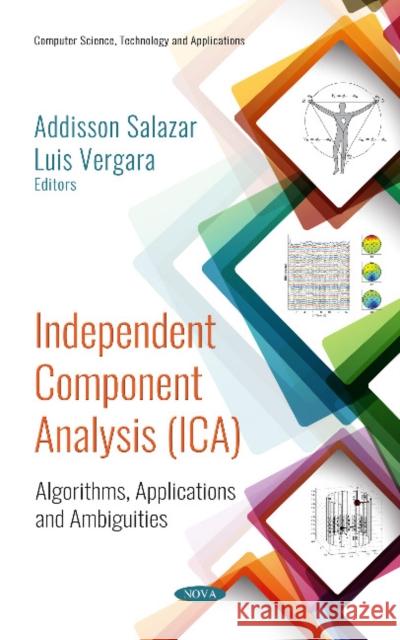 Independent Component Analysis (ICA): Algorithms,  Applications and Ambiguities Addisson Salazar, Luis Vergara 9781536139945 Nova Science Publishers Inc - książka