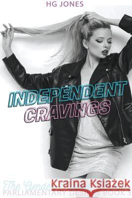Independent Cravings (The Gender-Flipped Version) Hg Jones 9798201649807 Hg Jones - książka