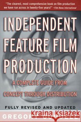 Independent Feature Film Production: A Complete Guide from Concept Through Distribution Gregory Goodell 9780312181178 St. Martin's Griffin - książka