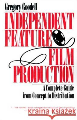 Independent Feature Film Production: A Complete Guide from Concept Through Distribution Gregory Goodell 9780312304621 St. Martin's Press - książka