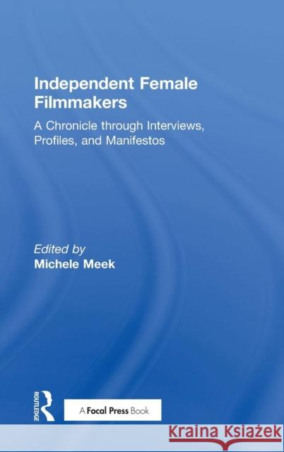 Independent Female Filmmakers: A Chronicle through Interviews, Profiles, and Manifestos Meek, Michele 9780815373032 Routledge - książka