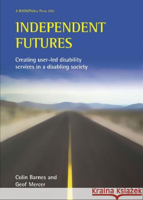 Independent Futures: Creating User-Led Disability Services in a Disabling Society Barnes, Colin 9781861347183  - książka