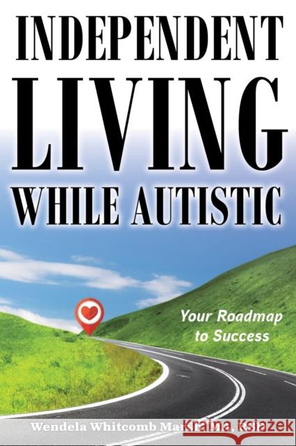 Independent Living while Autistic: Your Roadmap to Success Wendela Whitcomb Marsh 9781957984728 Future Horizons Incorporated - książka