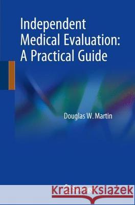 Independent Medical Evaluation: A Practical Guide Martin, Douglas W. 9783319719054 Springer - książka
