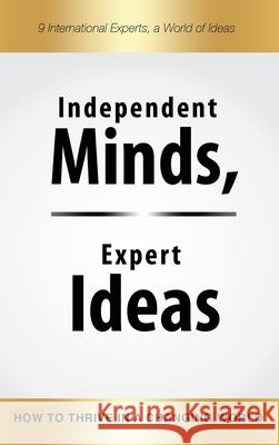 Independent Minds, Expert Ideas: How to Thrive in a Changing World Lindsay Adams Laura Baxter Christian Buchholz 9783948615079 Castle Mount Media Gmbh & Co. Kg - książka