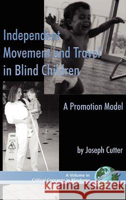 Independent Movement and Travel in Blind Children: A Promotion Model (Hc) Cutter, Joseph 9781593116040 Information Age Publishing - książka