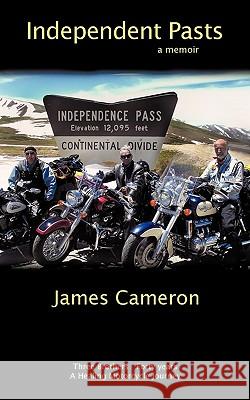 Independent Pasts: Three brothers, forty years a healing motorcycle journey Cameron, James 9781449035167 Authorhouse - książka