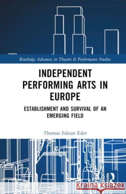 Independent Performing Arts in Europe Thomas Fabian Eder 9781032479972 Taylor & Francis Ltd - książka