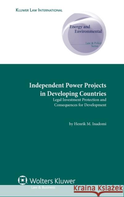 Independent Power Projects in Developing Countries: Legal Investment Protection and Consequences for Development Inadomi, Henrik M. 9789041131782  - książka