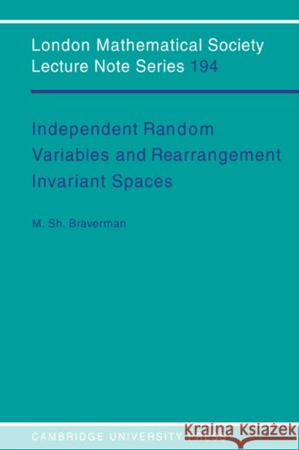 Independent Random Variables and Rearrangement Invariant Spaces Michael Sh Braverman J. W. S. Cassels N. J. Hitchin 9780521455152 Cambridge University Press - książka