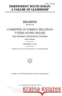 Independent South Sudan: a failure of leadership Senate, United States House of 9781981210732 Createspace Independent Publishing Platform - książka