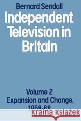 Independent Television in Britain: Volume 2 Expansion and Change, 1958-68 Sendall, Bernard 9781349059010 Palgrave MacMillan - książka