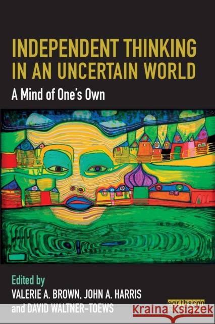 Independent Thinking in an Uncertain World: A Mind of One's Own Valerie a. Brown John a. Harris David Waltner-Toews 9781138387225 Routledge - książka