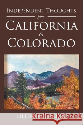 Independent Thoughts from California and Colorado Eileen Rae Moore 9781646280063 Page Publishing, Inc. - książka