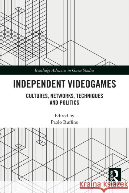 Independent Videogames: Cultures, Networks, Techniques and Politics Ruffino, Paolo 9780367563400 Taylor & Francis Ltd - książka