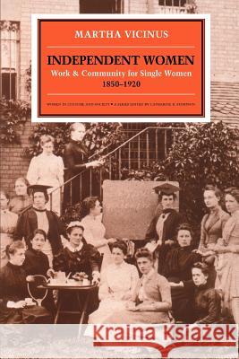 Independent Women: Work and Community for Single Women, 1850-1920 Martha Vicinus Catharine R. Stimpson 9780226855684 University of Chicago Press - książka