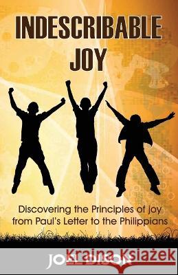 Indescribable Joy: Discovering the Principles of Joy from Paul's Letter to the Philippians Jeff Davenport, Russ Johnson, Joel J Dison 9780615767901 Imagine Publishing - książka