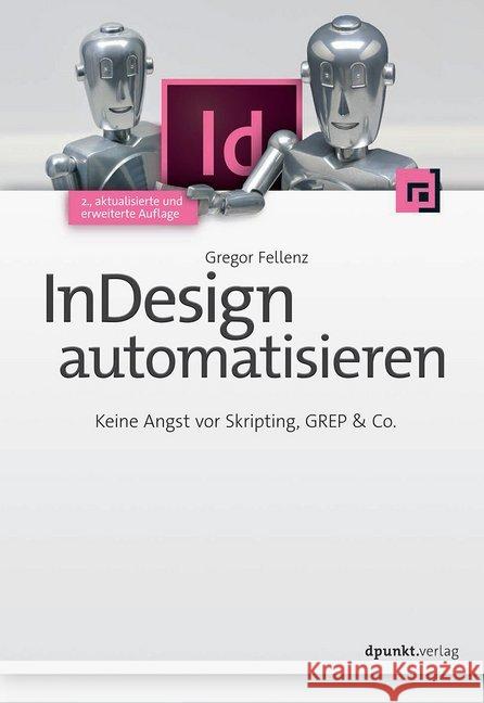 InDesign automatisieren : Keine Angst vor Skripting, GREP & Co. Fellenz, Gregor 9783864902352 dpunkt Verlag - książka