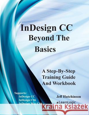 Indesign CC - Beyond the Basics: Supports Indesign CC, Cs6, and Mac Cs6 Jeff Hutchinson 9781976467004 Createspace Independent Publishing Platform - książka