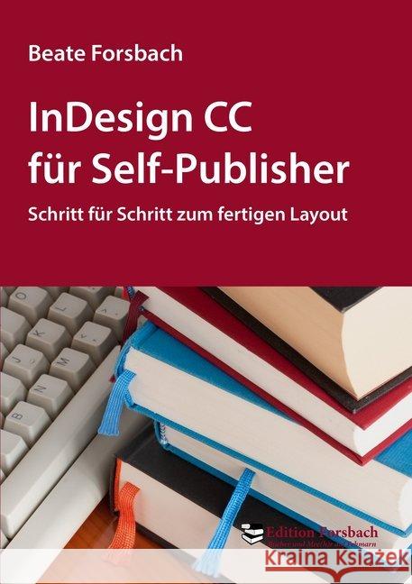 InDesign CC für Self-Publisher : Schritt für Schritt zum fertigen Layout Forsbach, Beate 9783943134766 Edition Forsbach - książka