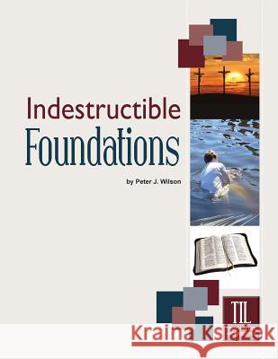 Indestructible Foundations Peter Wilson 9781584274063 Guardian of Truth Foundation - książka