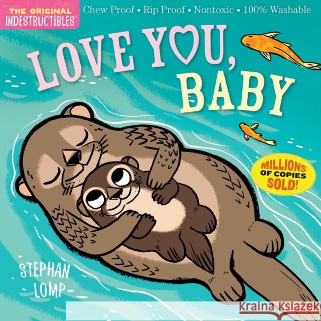 Indestructibles: Love You, Baby: Chew Proof - Rip Proof - Nontoxic - 100% Washable (Book for Babies, Newborn Books, Safe to Chew) Lomp, Stephan 9781523501229 Workman Publishing - książka