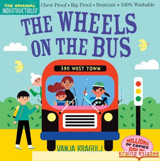 Indestructibles: The Wheels on the Bus: Chew Proof * Rip Proof * Nontoxic * 100% Washable (Book for Babies, Newborn Books, Safe to Chew) Amy Pixton 9781523517725 Workman Publishing - książka