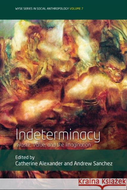 Indeterminacy: Waste, Value, and the Imagination  9781789207552 Berghahn Books - książka