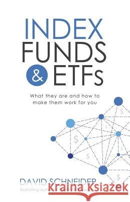 Index Funds & Etfs: What They Are and How to Make Them Work for You David Schneider 9781545291856 Createspace Independent Publishing Platform - książka