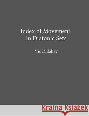 Index of Movement in Diatonic Sets Vic Dillahay 9781500319748 Createspace - książka