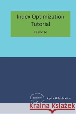 Index Optimization: Tutorial Taeho Jo 9798329672558 Independently Published - książka