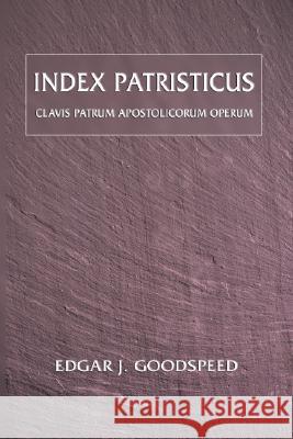 Index Patristicus: Clavis Patrum Apostolicorum Operum Edgar J. Goodspeed 9781592441686 Wipf & Stock Publishers - książka